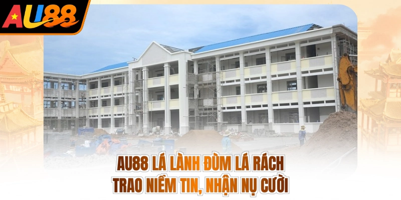 AU88 Lá Lành Đùm Lá Rách - Trao Niềm Tin, Nhận Nụ Cười