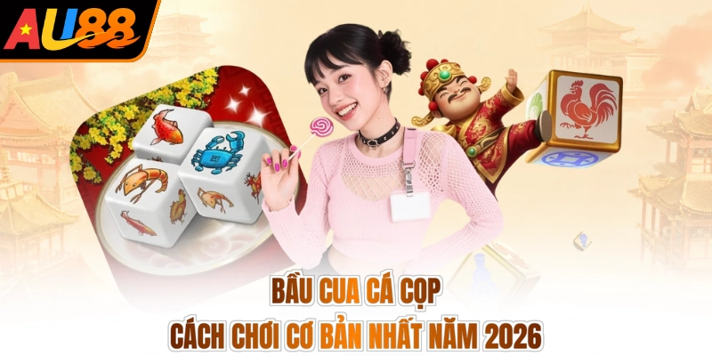 Bầu cua cá cọp cách chơi cơ bản nhất năm 2026