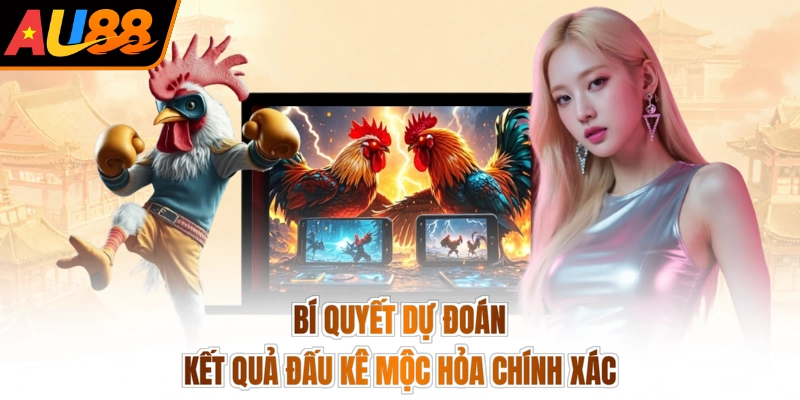 Đá Gà Mộc Hoả - Đấu Trường Rực Lửa, Thỏa Mãn Đam Mê 4 Bí quyết dự đoán kết quả đấu kê mộc hỏa chính xác