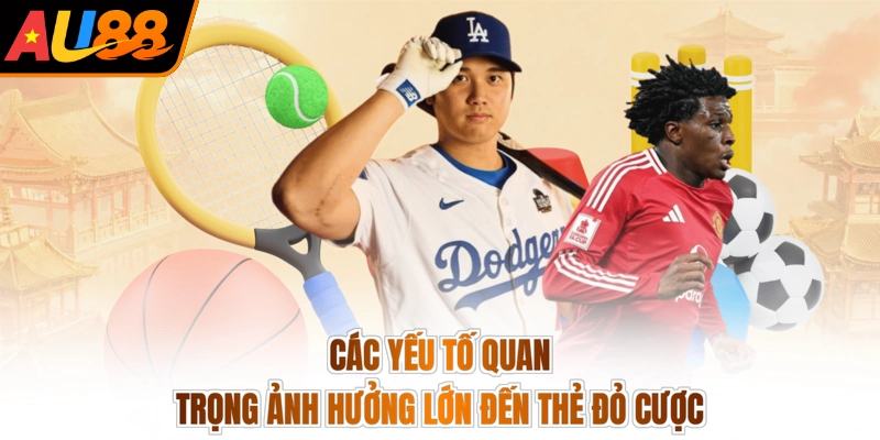 Kèo Thẻ Đỏ - Phân Tích Chuẩn Bài, Đón Lộc Tài Liền Tay 3 Các yếu tố quan trọng ảnh hưởng lớn đến thẻ đỏ cược