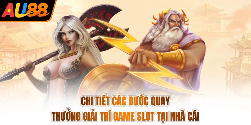 Chi tiết các bước quay thưởng giải trí game slot tại nhà cái