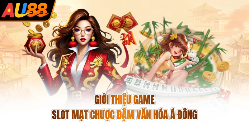 Giới thiệu game slot Mạt Chược đậm văn hóa Á Đông