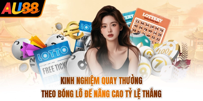 Kinh nghiệm quay thưởng theo bóng lô đề nâng cao tỷ lệ thắng