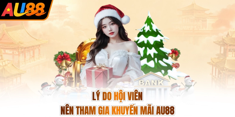 Lý do hội viên nên tham gia khuyến mãi AU88