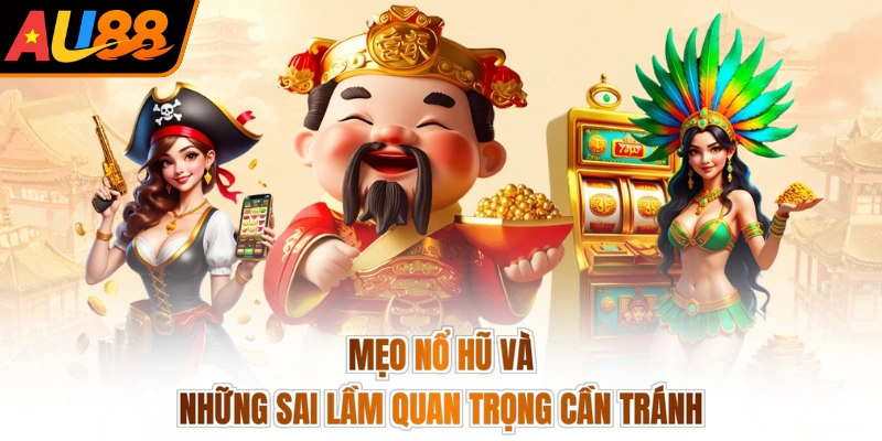 Mẹo nổ hũ và những sai lầm quan trọng cần tránh