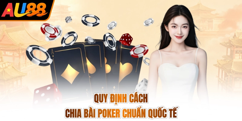 Quy định cách chia bài Poker chuẩn quốc tế