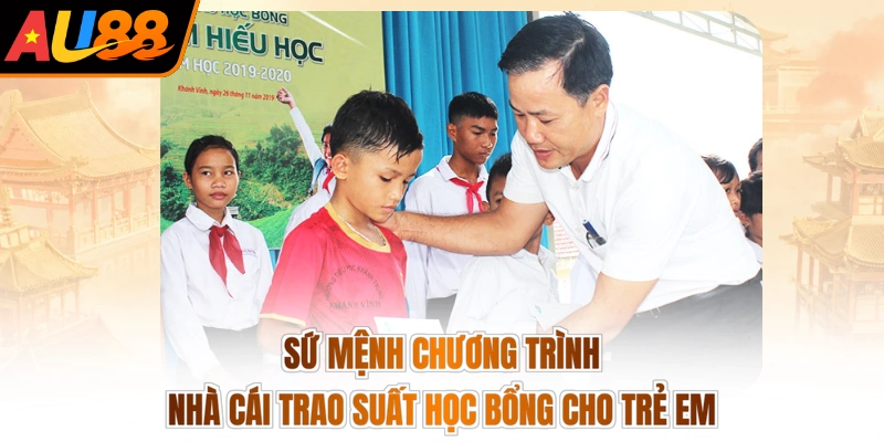 Au88 Trao Tặng 1000 Suất Học Bổng - Thắp Lửa, Trao Quà 2 Sứ mệnh chương trình nhà cái trao suất học bổng cho trẻ em