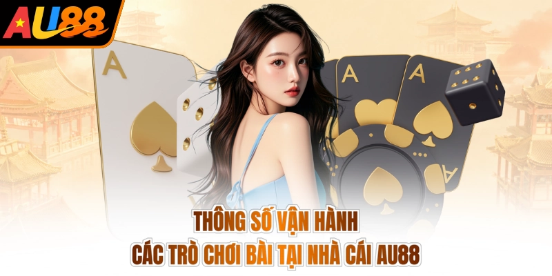 Thông số vận hành các trò chơi bài tại nhà cái AU88