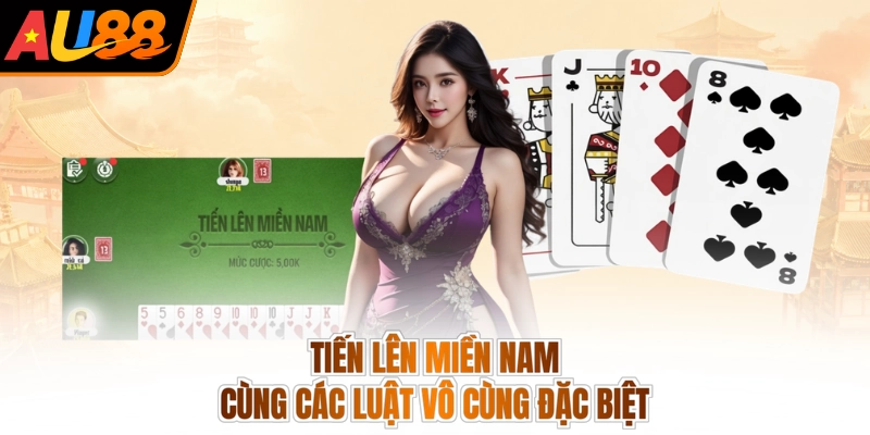 Tiến lên miền Nam cùng các luật vô cùng đặc biệt