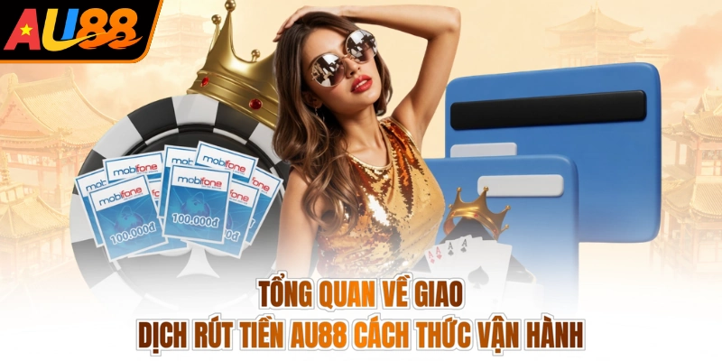 Rút tiền AU88 1 Tổng quan về giao dịch rút tiền AU88 cách thức vận hành