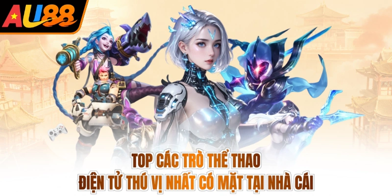 Top các trò thể thao điện tử thú vị nhất có mặt tại nhà cái