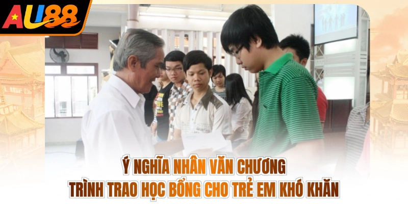 Au88 Trao Tặng 1000 Suất Học Bổng - Thắp Lửa, Trao Quà 4 Ý nghĩa nhân văn chương trình trao học bổng cho trẻ em khó khăn