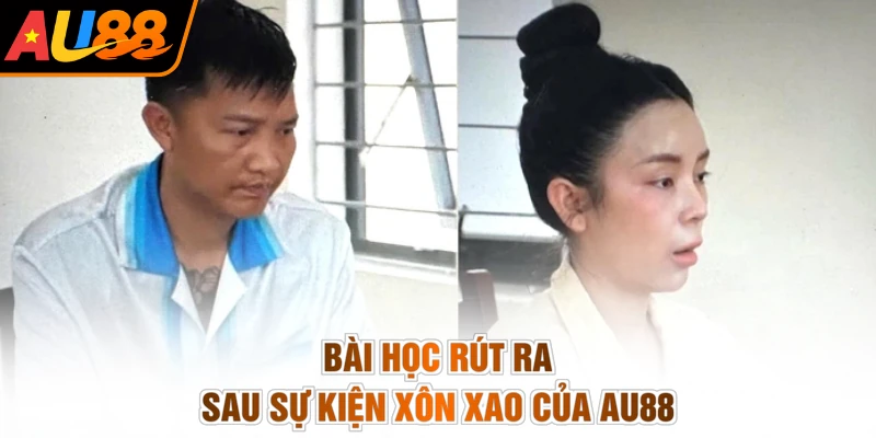 AU88 Lên Tiếng Vụ Huấn Hoa Hồng - Sáng Tỏ, Rành Mạch Nhất 4 Bài học rút ra sau sự kiện xôn xao của AU88