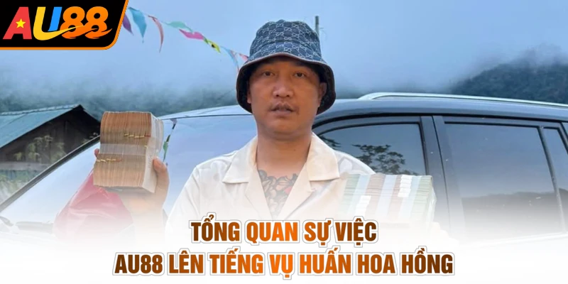 AU88 Lên Tiếng Vụ Huấn Hoa Hồng - Sáng Tỏ, Rành Mạch Nhất 2 Tổng quan sự việc AU88 lên tiếng vụ Huấn Hoa Hồng